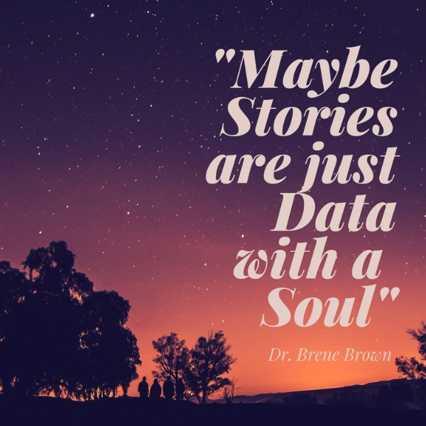 Quote card with Brene Brown Quote "Maybe Stories are just Data with a Soul"